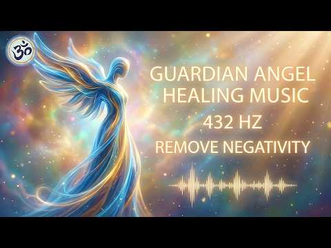 Guardian Angel Healing Music | 432 Hz | Remove Negativity | Spiritual Connection
