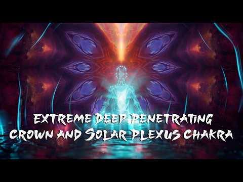 EXTREME DEEP PENETRATING Crown and Solar Plexus Chakra Frequency Tuning Soundscape