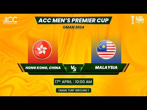 ACC MEN'S PREMIER CUP OMAN 2024 | MATCH NO 17 | HONG KONG , CHINA VS MALAYSIA