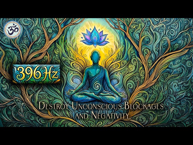 Destroy Unconscious Blockages and Negativity - 396 Hz, Let Go of Negative Emotions, Healing Music