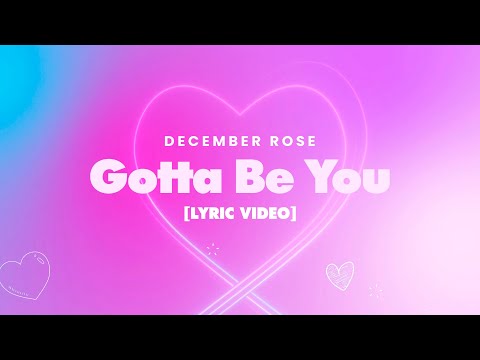 December Rose Gotta Be You  [Lyric Video]