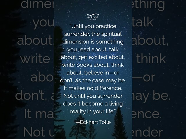 Until you practice surrender, the spiritual dimension is something you...