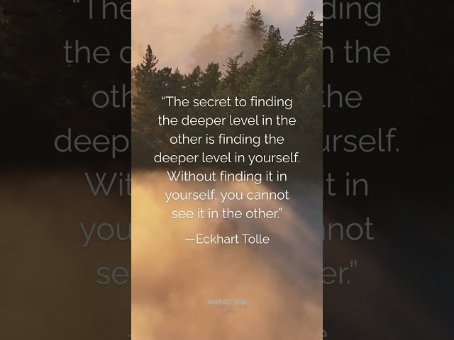 The secret to finding the deeper level in the other... | Eckhart Tolle