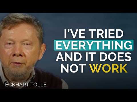 Eckhart Tolle's answer to someone who has tried everything