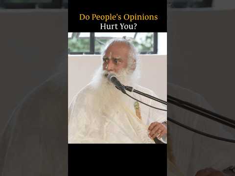 Do People’s Opinions Hurt You? | Sadhguru
