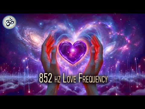 852 hz Love Frequency, Raise Your Energy Vibration, Unconditional Love, Deep Meditation, Healing