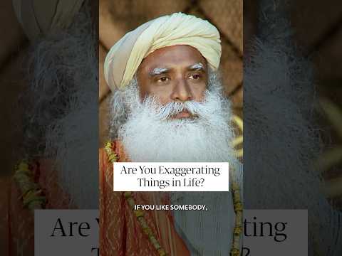 Are You Exaggerating People In Your Mind? | Sadhguru