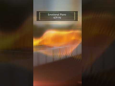 Emotional Piano 639 Hz