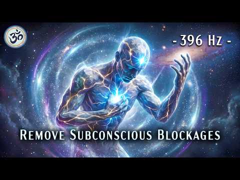 396 Hz | Destroy Unconscious Blockages and Negativity | Cleanse Negative Energy