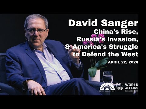 David Sanger | China's Rise, Russia's Invasion, and America's Struggle to Defend the West