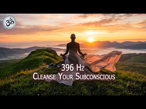 Cleanse Your Subconscious: 396 Hz Music to Destroy Blockages and Negativity | Meditation Music