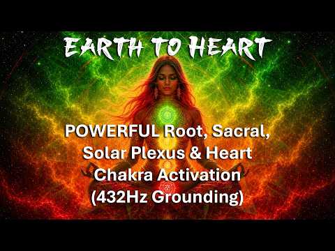 POWERFUL Root, Sacral, Solar Plexus & Heart Chakra Activation (432Hz Grounding)