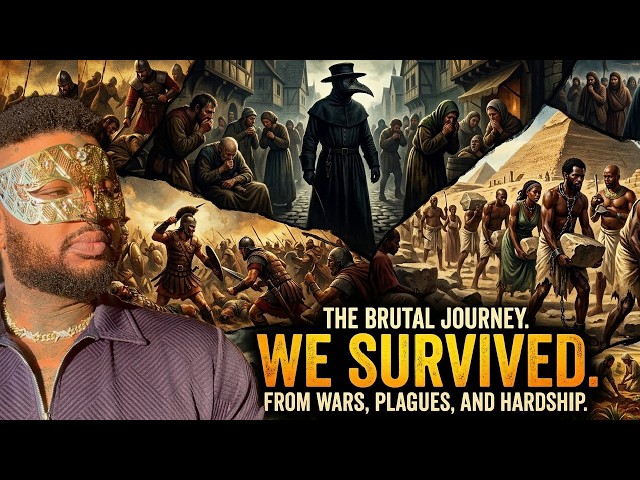 You Exist Because Your Ancestors Refused to Die: Wars, Plagues and Hardships 