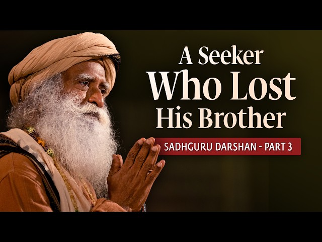 Sadhguru Darshan Part 3 – Sadhguru Responds To A Seeker Who Lost His Brother